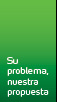 Su problema, nuestra propuesta